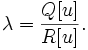  \lambda = \frac{Q[u]}{R[u]}. \,