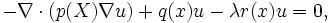  -\nabla \cdot (p(X) \nabla u) + q(x) u - \lambda r(x) u=0,\,