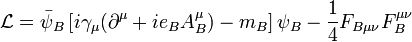 \mathcal{L}=\bar\psi_B\left[i\gamma_\mu (\partial^\mu + ie_BA_B^\mu)-m_B\right]\psi_B -\frac{1}{4}F_{B\mu\nu}F_B^{\mu\nu}