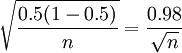 \sqrt{\frac{0.5(1-0.5)}{n}} = \frac{0.98}{\sqrt{n}}