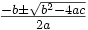 \textstyle{-b \pm \sqrt{b^2 - 4ac} \over 2a}