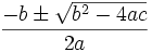 -b \pm \sqrt{b^2 - 4ac} \over 2a