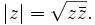 \left | z \right | = \sqrt{z \bar z}.\;