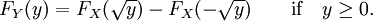 F_Y(y) = F_X(\sqrt{y}) - F_X(-\sqrt{y})\qquad\hbox{if}\quad y \ge 0.