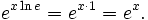 \,\!\, e^{x \ln e}=e^{x \cdot 1}=e^x.