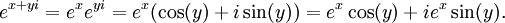 \,e^{x + yi} = e^xe^{yi} = e^x(\cos(y) + i \sin(y)) = e^x\cos(y) + ie^x\sin(y).