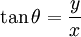 \,\tan\theta = \frac{y}{x}