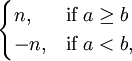 \begin{cases} n, & \mbox{if }  a \ge b  \\ -n,  & \mbox{if } a < b, \end{cases} 