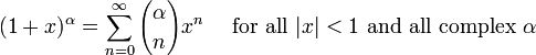 (1+x)^\alpha = \sum_{n=0}^\infty {\alpha \choose n} x^n\quad\mbox{ for all } |x| < 1 \mbox{ and all complex } \alpha\!