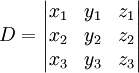 D = \begin{vmatrix} 
x_1 & y_1 & z_1 \\
x_2 & y_2 & z_2 \\
x_3 & y_3 & z_3
\end{vmatrix}