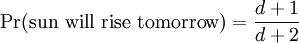\Pr(\mbox{sun will rise tomorrow}) = \frac{d+1}{d+2}