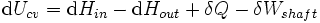 \mathrm{d}U_{cv}=\mathrm{d}H_{in}-\mathrm{d}H_{out}+\delta Q-\delta W_{shaft}\,