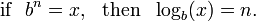 \mbox{if}~~ b^n = x, ~~\mbox{then}~~ \log_b (x) = n. \,