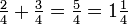 \tfrac24+\tfrac34=\tfrac54=1\tfrac14