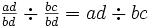 \textstyle{\frac {ad}{bd} \div \frac {bc}{bd} = ad \div bc}