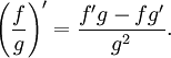 {\left(\frac fg\right)}' = \frac{f'g - fg'}{g^2}.