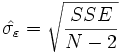  \hat{\sigma_{\varepsilon}} = \sqrt{\frac{SSE}{N-2}} 