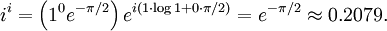 \ i^i = \left( 1^0 e^{-\pi/2} \right) e^{i(1\cdot \log 1 + 0 \cdot \pi/2)} = e^{-\pi/2} \approx 0.2079.