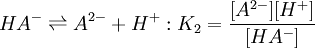 HA^- \rightleftharpoons A^{2-} + H^+ :K_2=\frac{[A^{2-}][H^+]} {[HA^-]}