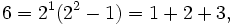  6 = 2^1(2^2-1) = 1+2+3, \, 