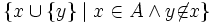 \{x \cup \{y\} \mid x \in A \wedge y \not\in x\}