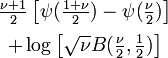 \begin{matrix}
         \frac{\nu+1}{2}\left[ 
             \psi(\frac{1+\nu}{2}) 
               - \psi(\frac{\nu}{2})
         \right] \\[0.5em]
+ \log{\left[\sqrt{\nu}B(\frac{\nu}{2},\frac{1}{2})\right]}
\end{matrix}