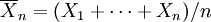  \overline{X}_n = (X_1+\cdots+X_n)/n