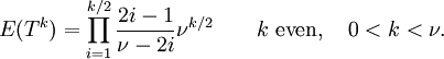 E(T^k)=
\prod_{i=1}^{k/2} \frac{2i-1}{\nu - 2i}\nu^{k/2} \qquad k\mbox{ even},\quad 0<k<\nu.
