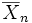 \overline{X}_n