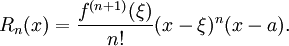 
  R_n(x) = \frac{f^{(n+1)}(\xi)}{n!}(x-\xi)^n(x-a).
