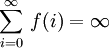 \sum_{i=0}^{\infty} \, f(i) = \infty