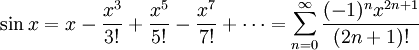 \sin x = x - \frac{x^3}{3!} + \frac{x^5}{5!} - \frac{x^7}{7!} + \cdots = \sum_{n=0}^\infty \frac{(-1)^nx^{2n+1}}{(2n+1)!}