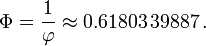 \Phi = {1 \over \varphi} \approx 0.61803\,39887\,.