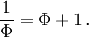 {1 \over \Phi} = \Phi + 1\,.