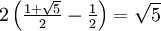 \textstyle2\left(\frac{1 + \sqrt{5}}{2} - \frac{1}{2}\right) = \sqrt{5}