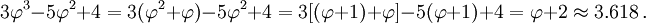 3\varphi^3 - 5\varphi^2 + 4 
= 3(\varphi^2 + \varphi) - 5\varphi^2 + 4 
= 3[(\varphi + 1) + \varphi] - 5(\varphi + 1) + 4 
= \varphi + 2 \approx 3.618\,.