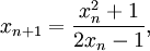 x_{n+1} = \frac{x_n^2 + 1}{2x_n - 1},