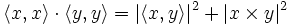 \langle x,x\rangle \cdot \langle y,y\rangle = |\langle x,y\rangle|^2 + |x \times y|^2