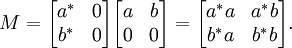 
M= 
\begin{bmatrix}
a^* & 0 \\
b^* & 0
\end{bmatrix}
\begin{bmatrix}
a & b \\
0 & 0
\end{bmatrix}
=
\begin{bmatrix}
a^*a & a^* b \\
b^*a & b^*b
\end{bmatrix}.
