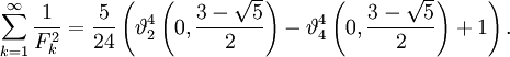 \sum_{k=1}^\infty \frac{1}{F_k^2} = \frac{5}{24} \left(\vartheta_2^4\left(0, \frac{3-\sqrt 5}{2}\right) - \vartheta_4^4\left(0, \frac{3-\sqrt 5}{2}\right) + 1 \right).