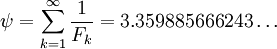 \psi = \sum_{k=1}^{\infty} \frac{1}{F_k} = 3.359885666243 \dots