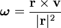 \boldsymbol\omega=\frac{\mathbf{r}\times\mathbf{v}}{|\mathrm{\mathbf{r}}|^2}