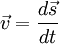  \vec v = \frac {d \vec s}{d t} 