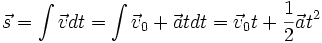  \vec s = \int \vec v dt = \int \vec v_0 + \vec at dt = \vec v_0 t + \frac{1}{2} \vec at^2 