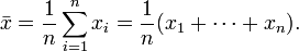 \bar{x} = \frac{1}{n}\sum_{i=1}^n x_i  =  \frac{1}{n} (x_1+\cdots+x_n).