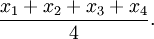 \frac{x_1 + x_2 + x_3 + x_4}{4}.