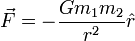 \vec{F}=-\frac{Gm_{1}m_{2}}{r^2} \hat{r}