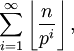 \sum_{i=1}^{\infty} \left \lfloor \frac{n}{p^i} \right \rfloor ,