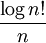 {\log n!} \over n