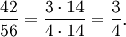 {42 \over 56}={3 \cdot 14 \over 4 \cdot 14}={3 \over 4}.